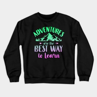 Adventures Are The Best Way To Learn Crewneck Sweatshirt